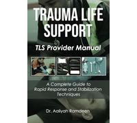 Trauma Life Support: A Complete Guide to Rapid Response and Stabilization Techniques: 7
