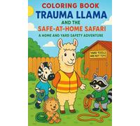 Trauma Llama and the Safe-at-Home Safari: A Home and Yard Safety Adventure: Coloring Book