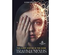 Trauma Nexus: The First Victim Is the Mind: A psychological and techno-thriller about artificial intelligence, digital surveillance, and the dark secrets of the human mind