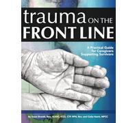 Trauma on the Front Line: A Practical Guide for Caregivers Supporting Survivors