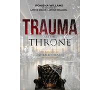 Trauma On The Throne: The Hidden Dangers of Unhealed Hearts In Leadership