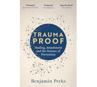 Trauma Proof: Healing, Attachment and the Science of Prevention