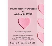 Trauma Recovery Workbook for Adults with CPTSD: A Guided 30-Day System to Reduce Emotional Overwhelm, Manage Triggers, and Rebuild Inner Safety and Stability