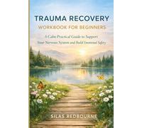 TRAUMA RECOVERY WORKBOOK FOR BEGINNERS: A Calm Practical Guide to Support Your Nervous System and Build Emotional Safety