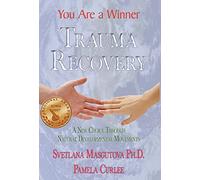 Trauma Recovery - You Are a Winner: A New Choice Through Natural Developmental Movements