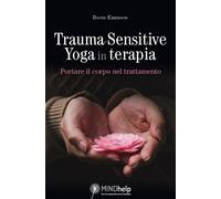 Trauma-Sensitive Yoga in terapia. Portare il corpo nel trattamento - Emers...