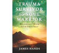 Trauma Survivor to Soul Warrior: Reconnect With Your True Self
