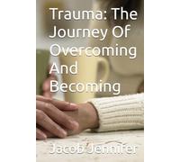 Trauma: The Journey Of Overcoming And Becoming