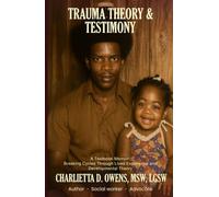 Trauma Theory & Testimony: Breaking Cycles Through Lived Experience and Developmental Theory