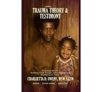 Trauma Theory & Testimony: Breaking Cycles Through Lived Experience and Developmental Theory