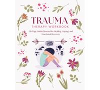 Trauma Therapy Workbook: Grounding Techniques, Thought Reframing, Inner Child Healing, and Emotional Regulation Tools for Trauma Survivors