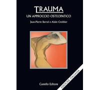 Trauma: un approccio osteopatico - Barral Jean-Pierre, Croibier Alain
