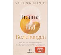 Trauma und Beziehungen: Wie wir die immergleichen Bindungsmuster hinter uns lassen - SPIEGEL Bestseller Platz 1