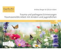 Trauma und pathogene Erinnerungen: Traumasensible Arbeit mit Kindern und Jugendlichen: Kompetenz!Box Therapie und Beratung