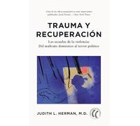 Trauma y recuperación: Las secuelas de la violencia: del maltrato doméstico al terror político
