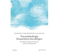 Traumabedingte Dissoziation bewältigen: Ein Skills-Training für Klienten und ihre Therapeuten. Mit Download Material