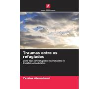 Traumas entre os refugiados: Como lidar com refugiados traumatizados no trabalho socioeducativo