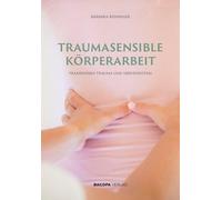 Traumasensible Körperarbeit: Praxiswissen Trauma und Nervensystem