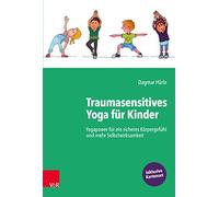 Traumasensitives Yoga für Kinder: Yogapower für ein sicheres Körpergefühl und mehr Selbstwirksamkeit - Grundlagenbuch inkl. Kartenset