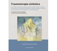 Traumaterapia Sistémica: Un enfoque comprensivo para abordar el dolor visible e invisible de los procesos traumáticos desde un modelo terapéutico ... tratos, la resiliencia y la justicia social.