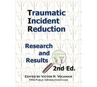 Traumatic Incident Reduction: Research and Results: Research and Results, ...