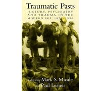 Traumatic Pasts: History, Psychiatry, and Trauma in the Modern Age, 18701...