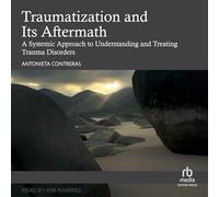 Traumatization and Its Aftermath: A Systemic Approach to Understanding and Treating Trauma Disorders