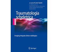 Traumatologia scheletrica: Imaging integrato clinico-radiologico