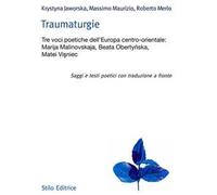 Traumaturgie. Tre voci dell'Europa centro-orientale: Marija Malinovskaja, Beata Oberty?ska, Matei Vi?niec. Ediz. multilingue