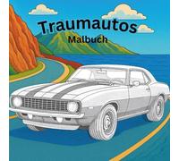 Traumautos zum Ausmalen: Klassische und moderne Fahrzeuge für Kinder und Erwachsene - Malbuch