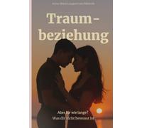 Traumbeziehung Aber für wie lange?: Was dir nicht bewusst ist