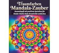 Traumfarben Mandala-Zauber: 50 zauberhafte Mandalas mit positiven Sprüchen - Ausmalbuch für Kinder ab 6 Jahren zur Förderung von Ruhe, Kreativität & Selbstvertrauen