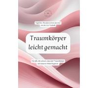 Traumkörper leicht gemacht: Tägliches Manifestations-Journal mit der 555-Technik: Für alle, die wissen, dass der Traumkörper mit innerer Arbeit beginnt.