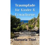 Traumpfade für Kinder & Erwachsene: Traumreisen mit Autogenem Training und Progressiver Muskelentspannung