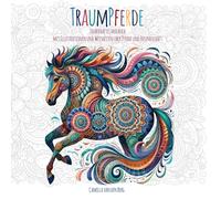Traumpferde - Malbuch für Mädchen ab 9 Jahren für Mädchen, Jugendliche und erwachsene Pferdefreundinnen. Traumhafte Pferdeillustrationen und -mandalas ... mit Weisheiten über Pferde und Freundschaft
