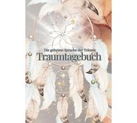 Traumtagebuch - Die geheime Sprache der Träume: Traumtagebuch für luzides Träumen, Manifestation und Selbstreflexion - mit Platz für über 70 Träume