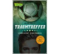 Traumtreffer! Leon kickt sich durch: Ein rasanter Fußball-Roman mit einem Vorwort von Mats Hummels