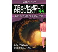 Traumwelt-Projekt 44 - Das Gefüge der Realität: Gay Fantasy - oder Realität?