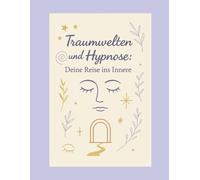 Traumwelten & Hypnose: Deine Reise ins Innere