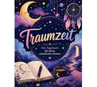 Traumzeit: Das große Traumtagebuch mit Anleitung & Malvorlagen - 192 Seiten für Traumdeutung, Achtsamkeit & Selbstfindung - Achtsamkeitsgeschenk für Frauen & Männer