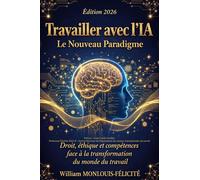 Travailler avec l'IA : Le Nouveau Paradigme: Droit, éthique et compétences face à la transformation du monde du travail