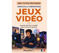 Travailler dans les métiers du jeu vidéo: Le guide clair pour s'orienter ou se reconvertir
