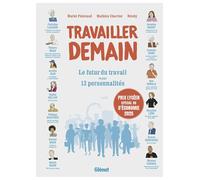 Travailler demain: Le futur du travail vu par 13 personalités