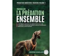 Travailler la prédation ensemble: Maîtriser l’instinct de prédation chez les chiens de famille grâce à un entraînement basé sur la motivation