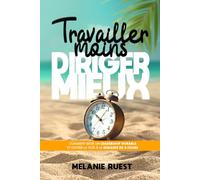 Travailler moins, diriger mieux: Comment bâtir un leadership durable et ouvrir la voie à la semaine de 4 jours.