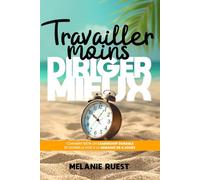 Travailler moins, diriger mieux (intérieur couleur): Comment bâtir un leadership durable et ouvrir la voie à la semaine de 4 jours