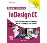Travaux pratiques InDesign CC: Créez des documents esthétiques, mettez en page textes et images