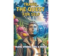 Travel, a Quest for Self: Travel stories, tips and tricks