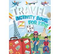Travel Activity Book For Kids Ages 10-12 Years Old: Road Travel Companion Full of Brain Games Fun. Includes Coloring, Mazes, Word Scramble, Word Search, Sudoku and More!