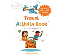 Travel Activity Book for Kids Ages 4-8: 100+ Puzzles, Mazes, Word Searches and Dot-to-Dot Drawings for Road Trips, Flights, Train Journeys, and Vacations